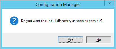 System Center 2012 R2 Configuration Manager - Do you want to run full discovery as soon as possible